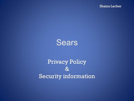 Sears Privacy Policy & Security information Shaina Lacher.