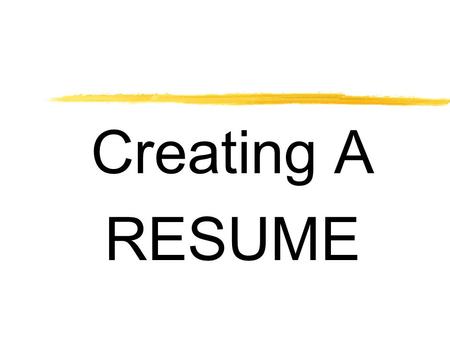 Creating A RESUME. What is a resume? A resume is a summary of your academic background, employment background, and job qualifications. “Your resume is.