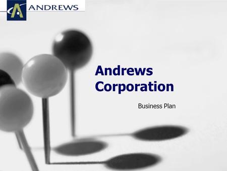 Andrews Corporation Business Plan. Why Prepare a Business Plan? Determine where the company needs to go Forewarn of possible roadblocks along the way.