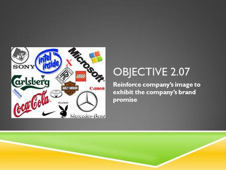 OBJECTIVE 2.07 Reinforce company’s image to exhibit the company’s brand promise.