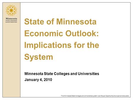 The Minnesota State Colleges and Universities system is an Equal Opportunity employer and educator. State of Minnesota Economic Outlook: Implications for.