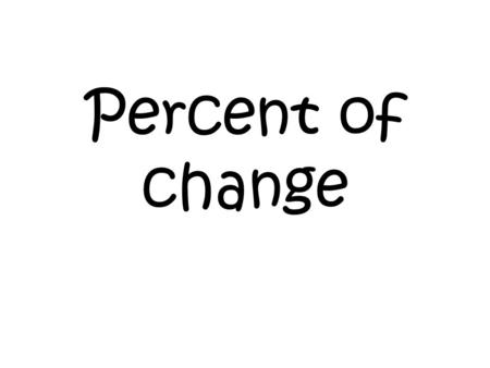 Percent of change. Find the percent of change from a 28 to a 21 Step 1: Subtract 28-21 = 7 Step 2: Make a fraction Difference Original amount 7 28 Step.