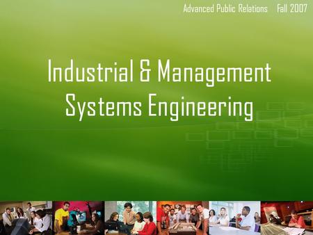 Advanced Public RelationsFall 2007 Industrial & Management Systems Engineering.