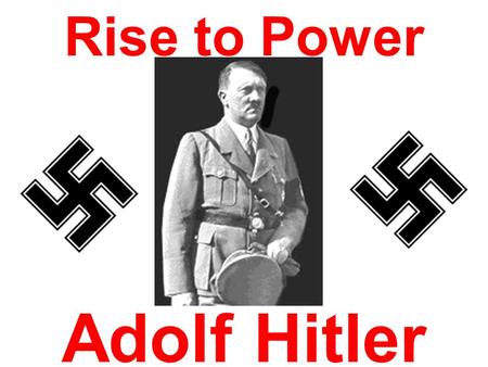 Adolf Hitler Rise to Power Objectives: The objective of this presentation is to give students an understanding of Adolf Hitler’s early, pre-adult years.