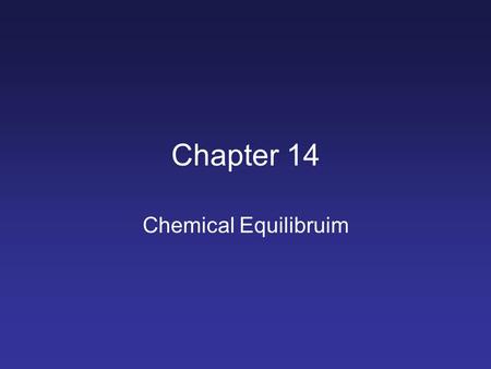 Chapter 14 Chemical Equilibruim. Objectives Describe chemical equilibrium Write an equilibrium constant expression Calculate the equilibrium constant.