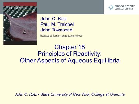 John C. Kotz State University of New York, College at Oneonta John C. Kotz Paul M. Treichel John Townsend  Chapter 18 Principles.