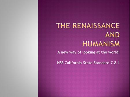 A new way of looking at the world! HSS California State Standard 7.8.1.