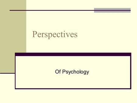 Perspectives Of Psychology. Biological Perspective Emphasizes physical causes of behavior Look for connections between events in the brain and behavior/mental.
