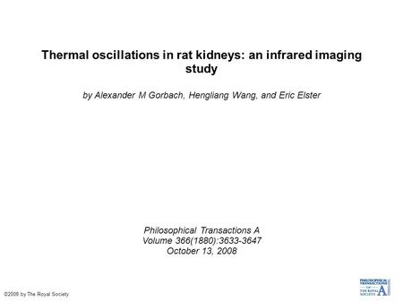 Thermal oscillations in rat kidneys: an infrared imaging study by Alexander M Gorbach, Hengliang Wang, and Eric Elster Philosophical Transactions A Volume.