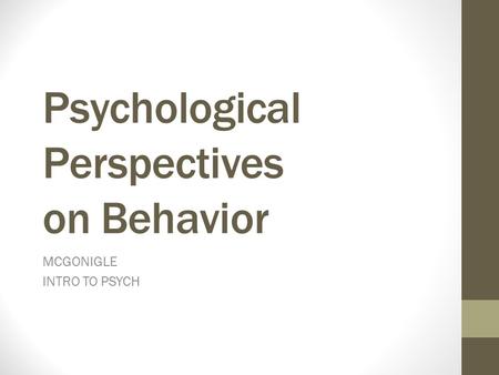 Psychological Perspectives on Behavior MCGONIGLE INTRO TO PSYCH.