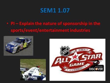 SEM1 1.07 PI – Explain the nature of sponsorship in the sports/event/entertainment industries.