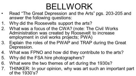 BELLWORK Read “The Great Depression and the Arts” pgs. 203-205 and answer the following questions: Why did the Roosevelts support the arts? What was a.