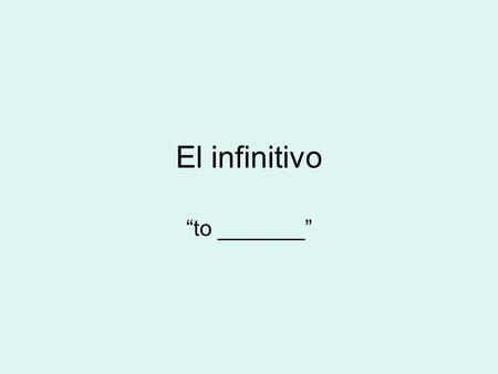 El infinitivo “to _______”.