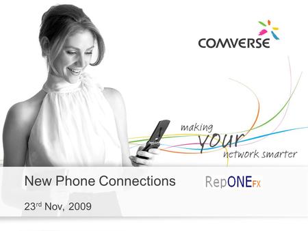 New Phone Connections 23 rd Nov, 2009. New Phone Connection Flow Account Registration Payment Posting Deposit Posting How to use RepONE? Modify Order.