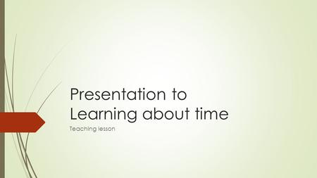 Presentation to Learning about time Teaching lesson.