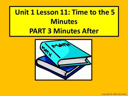Unit 1 Lesson 11: Time to the 5 Minutes PART 3 Minutes After