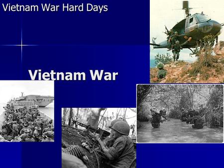 Vietnam War Vietnam War Hard Days. Vietnam War On May 13, 1961 President JFK orders 100 “special forces” troops to S. Vietnam. On May 13, 1961 President.