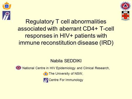 Regulatory T cell abnormalities associated with aberrant CD4+ T-cell responses in HIV+ patients with immune reconstitution disease (IRD) Nabila SEDDIKI.