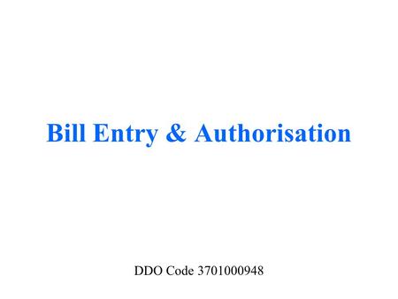 Bill Entry & Authorisation DDO Code 3701000948. Log In As DDO-Draft Level 3701001894.