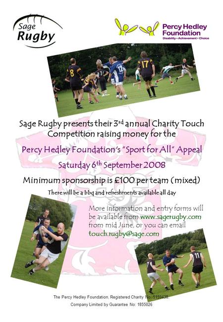 The Percy Hedley Foundation, Registered Charity No: 5159438, Company Limited by Guarantee No: 1855026 Sage Rugby presents their 3 rd annual Charity Touch.