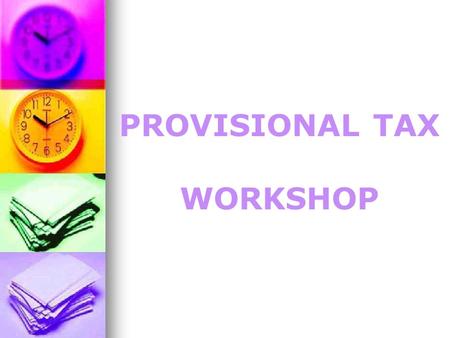 PROVISIONAL TAX WORKSHOP.  Who is liable for Prov Tax  Registration as Prov Taxpayer  Calculation of Prov Tax  Non-compliance to Procedures POINTS.