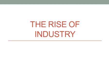 THE RISE OF INDUSTRY. Vocabulary Gross National Product (GNP): total value of all goods and services produced by a country Laissez-faire: policy that.