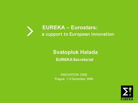 Shaping tomorrow’s innovations today www.eureka.be EUREKA EUREKA – Eurostars: a support to European innovation INNOVATION 2009 Prague, 1-3 December 200.