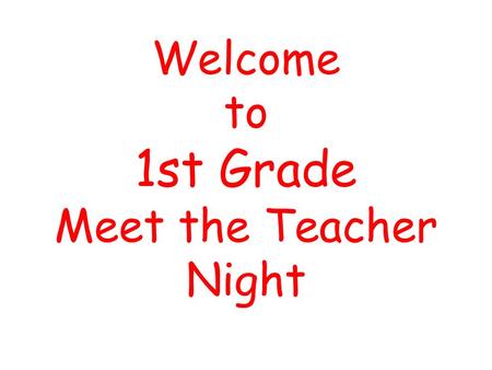 Welcome to 1st Grade Meet the Teacher Night Teachers Ms. Shue Mrs. Hauss Ms. Sewalt Mrs. Baxter Mrs. Guyton.