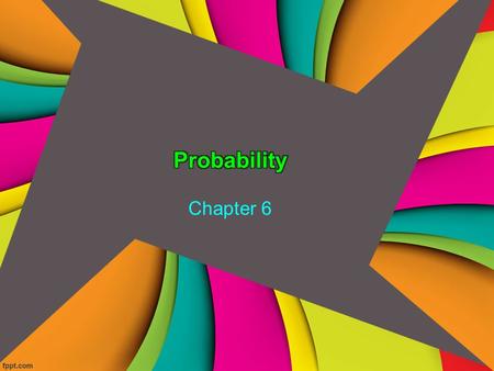 Chapter 6. Probability What is it? -the likelihood of a specific outcome occurring Why use it? -rather than constantly repeating experiments to make sure.