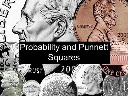 Probability and Punnett Squares. Tossing Coins If you toss a coin, what is the probability of getting heads? Tails? If you toss a coin 10 times, how many.