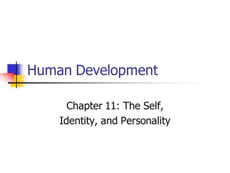 Human Development Chapter 11: The Self, Identity, and Personality.