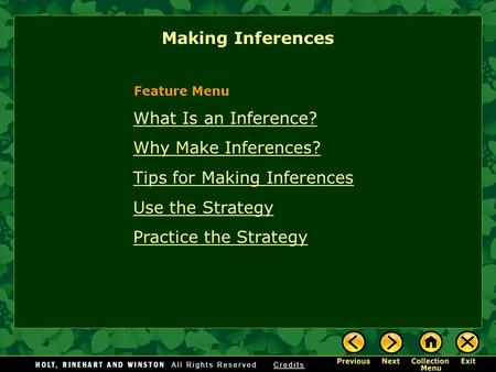 Making Inferences What Is an Inference? Why Make Inferences? Tips for Making Inferences Use the Strategy Practice the Strategy Feature Menu.