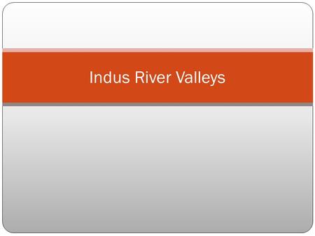 Indus River Valleys. Geography India, Pakistan, and Bangladesh make up…  …the Indian subcontinent Mountains, deserts, and rivers isolate the sub Indus.