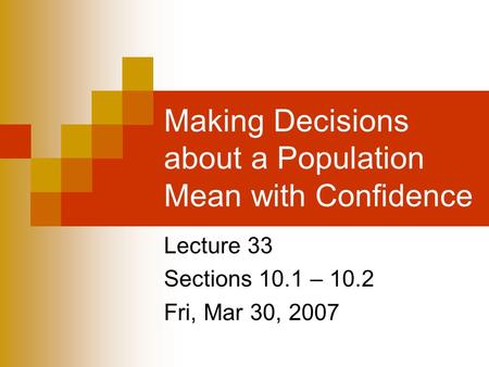 Making Decisions about a Population Mean with Confidence Lecture 33 Sections 10.1 – 10.2 Fri, Mar 30, 2007.