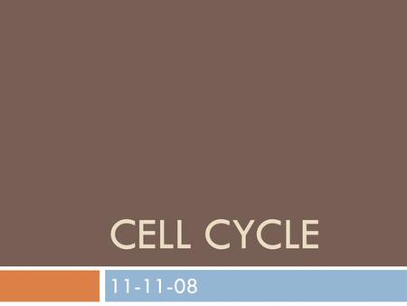 CELL CYCLE 11-11-08. Cell Growth  Body cells spend most of its life growing and doing work. But it can only grow so large.  Body cells consist of skin,