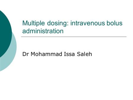 Multiple dosing: intravenous bolus administration