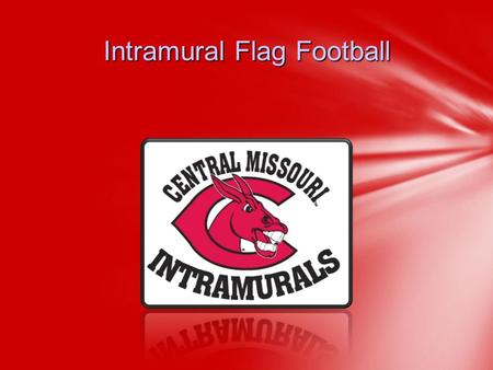 Intramural Flag Football. Kevin Sneed-Assistant Director 660-543-8595 or Lacee Glenn– Graduate Assistant 660-543-8722 or