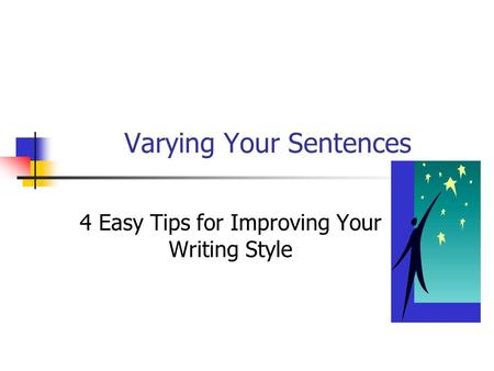Varying Your Sentences 4 Easy Tips for Improving Your Writing Style.