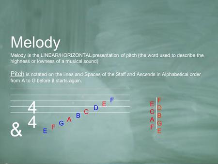 Melody Melody is the LINEAR/HORIZONTAL presentation of pitch (the word used to describe the highness or lowness of a musical sound) Pitch is notated on.
