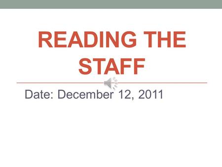 READING THE STAFF Date: December 12, 2011 Clefs TrebleBass Differences/Similarities?