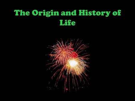 The Origin and History of Life. What is a theory? An explanation widely accepted and supported by evidence Remember- –Theories are just as important or.