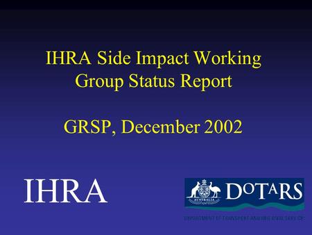 IHRA Side Impact Working Group Status Report GRSP, December 2002