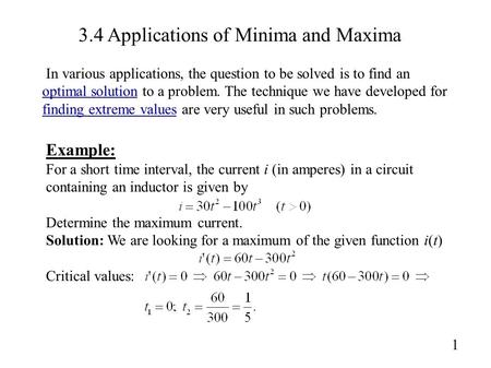 3.4 Applications of Minima and Maxima 1 Example: For a short time interval, the current i (in amperes) in a circuit containing an inductor is given by.