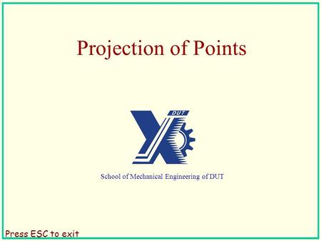 Press ESC to exit Projection of Points School of Mechanical Engineering of DUT.