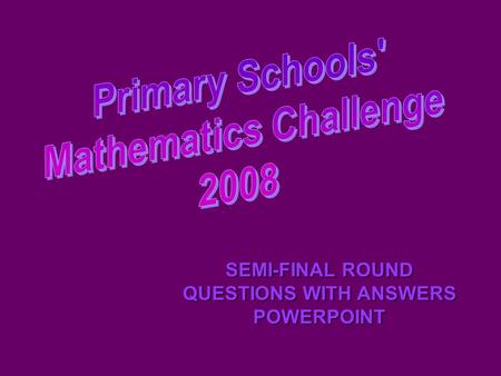 SEMI-FINAL ROUND QUESTIONS WITH ANSWERS POWERPOINT.