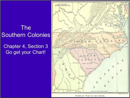 The Southern Colonies Chapter 4, Section 3 Go get your Chart!