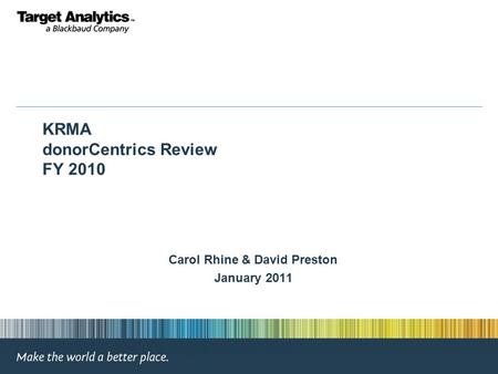 KRMA donorCentrics Review FY 2010 Carol Rhine & David Preston January 2011.