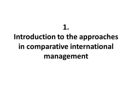 Introduction to the approaches in comparative international management