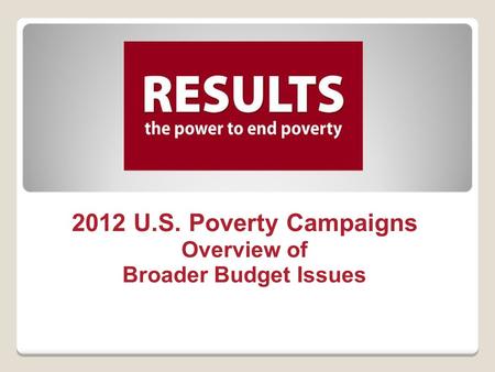 2012 U.S. Poverty Campaigns Overview of Broader Budget Issues.