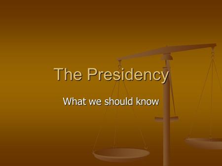 The Presidency What we should know.